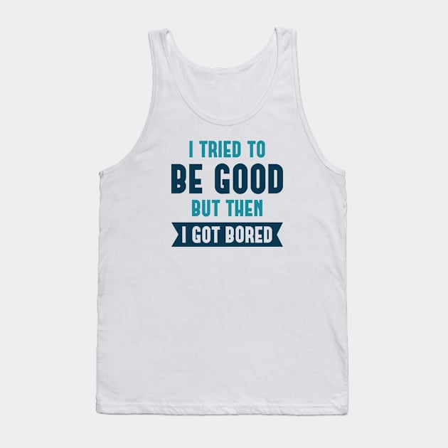 I Tried To Be Good Tank Top by LuckyFoxDesigns